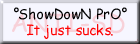 ShowDowN PrO - It just sucks.